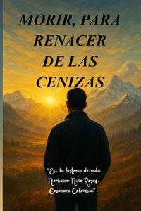 Morir, Para Renacer de Las Cenizas.
