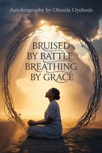 Bruised by a Battle, Breathing by Grace