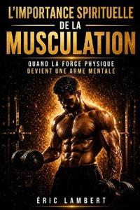 L'Importance Spirituelle de la Musculation