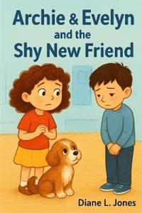 Archie & Evelyn and the Shy New Friend