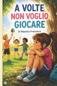 A Volte Non Voglio Giocare