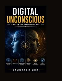 Digital Unconscious Ethics of Subconscious Machines