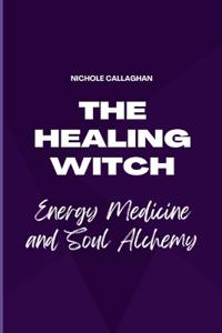 The Healing Witch - Energy Medicine and Soul Alchemy
