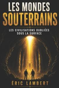 Les Mondes Souterrains - L'Humanité Cachée Sous la Surface