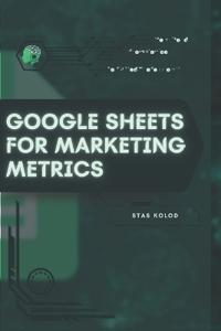 Google Sheets for Marketing Metrics