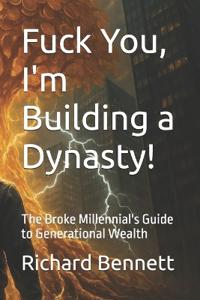 Fuck You, I'm Building a Dynasty!