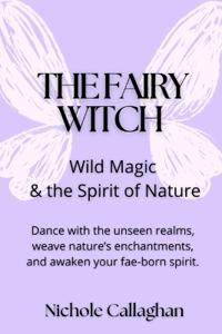 The Fairy Witch - Wild Magic and the Spirit of Nature