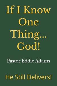If I Know One Thing...God!