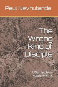 The Wrong Kind of Disciple