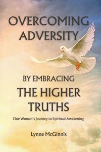 Overcoming Adversity by Embracing the Higher Truths