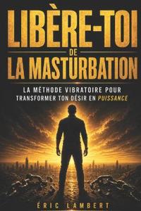 Libère-Toi de la Masturbation