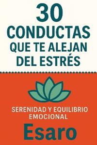 Esaro: 30 CONDUCTAS QUE TE ALEJAN DEL ESTRÉS