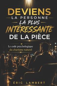 Deviens la Personne la Plus Intéressante de la Pièce
