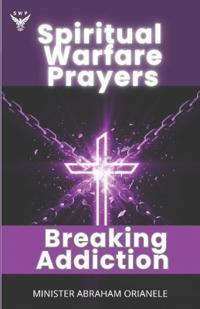 Spiritual Warfare Prayers for Breaking Addiction