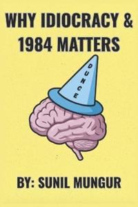 Why Idiocracy and 1984 Matters