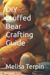 Terpin, M: DIY Stuffed Bear Crafting Guide
