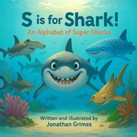 Grimes, J: S is for Shark!