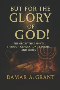 But For the Glory of God!