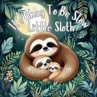 It's Okay To Be Slow, Little Sloth