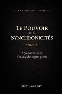 Les Codes du Destin - Tome 3 - Le Pouvoir des Synchronicités