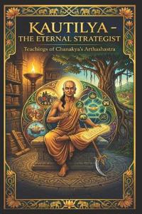 Kautilya - The Eternal Strategist