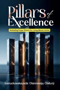 Pillars of Excellence (Including Prayer Points for Living Above Limits)