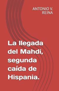 La llegada del Mahdi, segunda caída de Hispania.