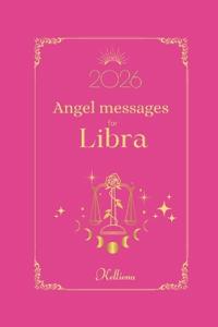 Angel messages for Libra 2026 By Kelliena