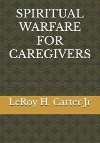 SPIRITUAL WARFARE FOR CAREGIVERS