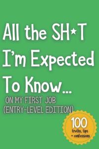 All the SH*T I'm Expected To Know...