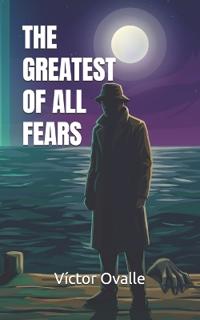The greatest of all fears