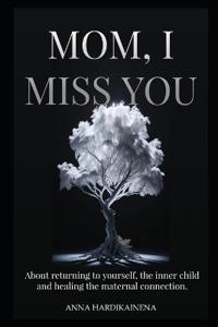 Mom, I Miss You.