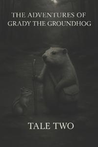 The Adventures of Grady the Groundhog Tale Two