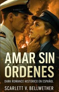AMAR SIN ÓRDENES. Dark Romance Histórico en Español