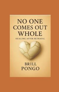 "No One Comes Out Whole - Healing After Betrayal"
