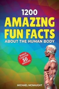 1200 Amazing Fun Facts About The Human Body