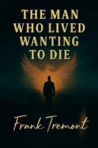 The Man Who Lived Wanting to Die