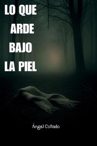 Lo Que Arde Bajo La Piel