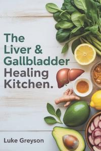 The Liver & Gallbladder Healing Kitchen