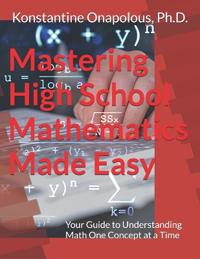 Mastering High School Mathematics Made Easy