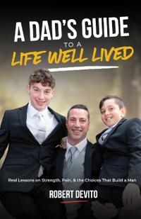 A Dad's Guide to a Life Well Lived