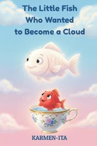 The Little Fish Who Wanted to Become a Cloud