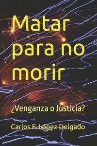 Matar para no morir