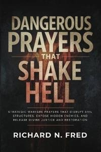 Dangerous Prayers that Shake Hell