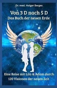 Von 3 D nach 5 D - Das Buch der neuen Erde