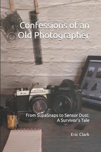 Confessions of an Old Photographer