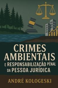 Crimes Ambientais e Responsabilidade Penal da Pessoa Jurídica