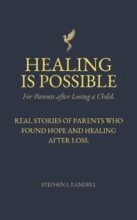 Healing Is Possible - For Parents After Losing A Child