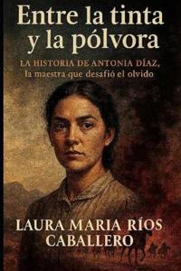 Entre La Tinta Y La Pólvora