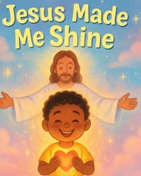 Jesus Made Me Shine